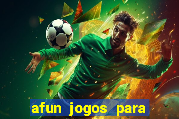 afun jogos para ganhar dinheiro